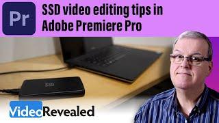 SSD video editing tips in Adobe Premiere Pro