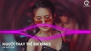 Người Thay Thế Em Remix - Từ Nay Cô Ấy Sẽ Là Người Thay Thế Em Dỗ Dành Remix - Nhạc Hot Tik Tok