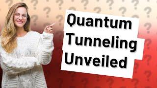 Can We Create a Quantum Tunnel in Real Life?