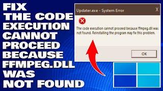 How To Fix The Code Execution Cannot Proceed Because Ffmpeg.dll Was Not Found [Solution]