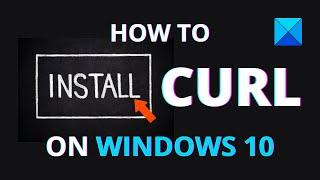 How to install CURL on Windows 10