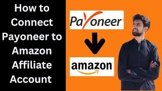 How to Connect Payoneer With Amazon Affiliate - Take Withdrawal From Amazon Affiliate