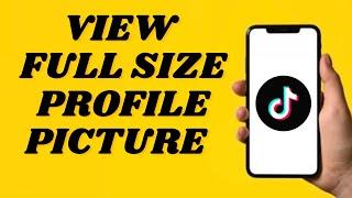 How To View Full Size Profile Pictures On TikTok | Simple tutorial