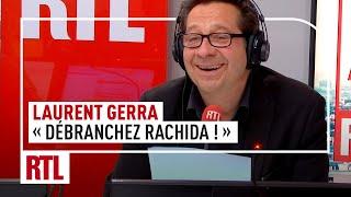 Laurent Gerra : "Débranchez Rachida !"