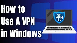 How to Use A VPN in Windows