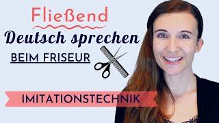 Imitationstechnik - Shadowing | FLIEßEND DEUTSCH SPRECHEN und VERSTEHEN | Besuch beim Friseur