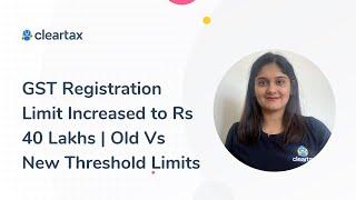 GST Registration Limit Increased to Rs 40 Lakhs | Old Vs New Threshold Limits