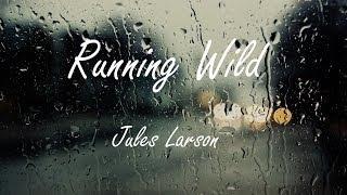Jules Larson - Running Wild (Lyrics)