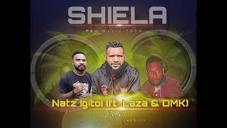 Natz Igitoi ft.(Laza & DMK) Prod By Bata Dee @t17records-SHIELA.