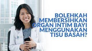 Bolehkah Membersihkan Organ Intim Bayi Menggunakan Tisu Basah?