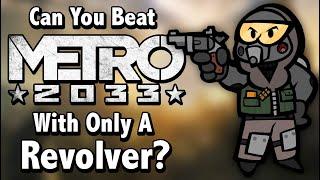 Can You Beat Metro 2033 With Only A Revolver?
