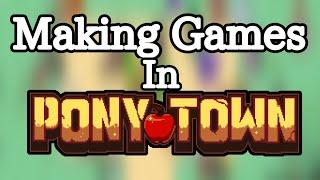 How To Make Games IN PONYTOWN