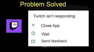 Twitch App Isn't Responding Error in Android | Twitch Not Opening Problem in Android Phone