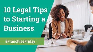 10 Legal Tips to Starting a Business - Franchise Friday