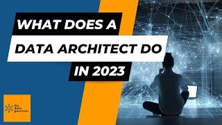 What Does a Data Architect do in 2023?