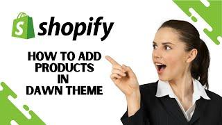 How to Add Products in Shopify Dawn Theme (FULL GUIDE)