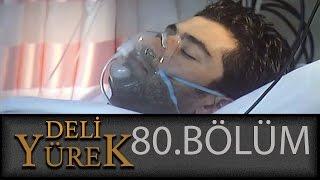 Deli Yürek 80.Bölüm Tek Part İzle (HD)