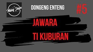 Dongeng Sunda - Jawara Ti Kuburan, Bagian 5, Dongeng Enteng Mang Jaya @MangJayaOfficial