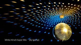 Mirko Hirsch Super Mix Italo Disco 2017  (By Igorhp)