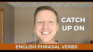 Catch Up On Something - Learn English Phrasal Verbs 