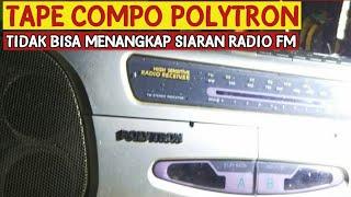 CARA MEMPERBAIKI TAPE COMPO POLYTRON TIDAK BISA MENANGKAP SIARAN RADIO FM