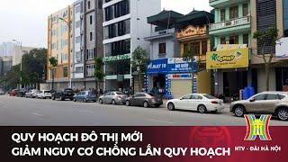 Quy hoạch đô thị mới giảm nguy cơ chồng lấn quy hoạch | Tin tức