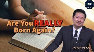 Are You REALLY Born Again? | Pastor Jae Joo