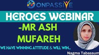 #ONPASSIVE||HEROES WEBINAR||MR ASH MUFAREH||UPDATES||#nagmatabassum