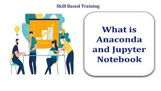 What is Anaconda and Jupyter Notebook