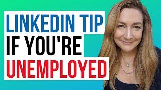 Quick Tip: What To Put On LinkedIn When You're Unemployed