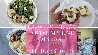 How to treat Autoimmune Disease  | What I ate AIP Days 16 -18