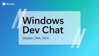 Windows Dev Chat - October 24, 2024