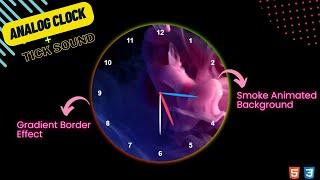 Analog Clock with Smoke Background & Gradient Border Effect | HTML CSS and JavaScript