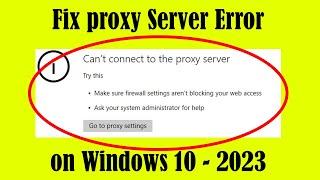 How to fix proxy server error Can't connect to the proxy server on Windows 10  | Latest 2023