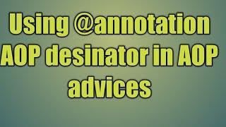 94.Using @annotation AOP desinator in AOP advices