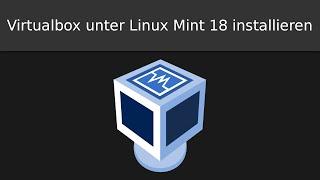 Virtualbox unter Linux Mint 18 installieren (Deutsch)