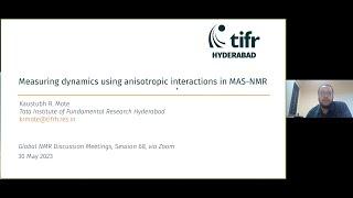 Measuring Dynamics Using Anisotropic Interactions in MAS-NMR | Dr.  Kaustubh Mote | Session 68