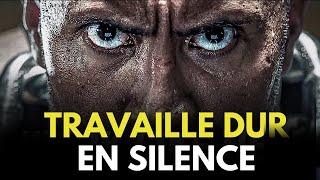 TRAVAIL DUR EN SILENCE, LAISSE TON SUCCÈS LES CHOQUER | Motivation