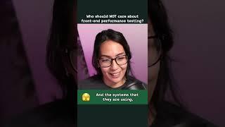 Who should NOT care about front-end performance testing?