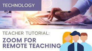 Using Zoom for Remote Teaching and Learning