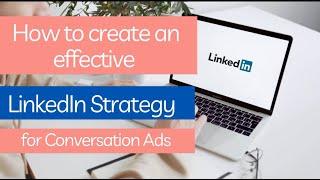 How to create a LinkedIn Conversations Ad Strategy | LinkedIn Messenger Ads 2020