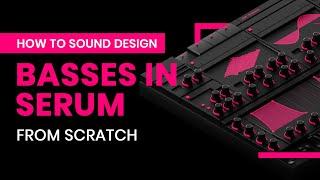 How To Sound Design Basses in Serum From Scratch