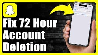 How To Fix 72 Hour Restriction When Deleting Snapchat Account