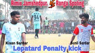 RIMIX JAMSHEDPUR  RANGA SPOTING||1ST ROUND PENALTY KICK//AT:-LEPATARD||