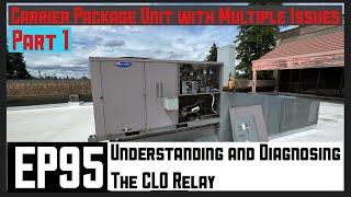 Understanding and Diagnosing a CLO Relay. Carrier Package Unit with Multiple Issues Part 1. EP95
