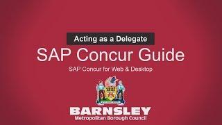 Acting as a Delegate (Desktop Only) - SAP Concur Barnsley Council