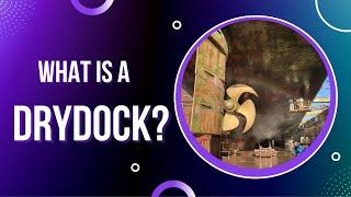 What is a drydock and why do you do them?