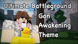 Gon Awakening Theme [ Ultimate Battlegrounds - read desc ]