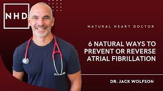 6 Natural Ways to Prevent or Reverse Atrial Fibrillation | Dr.  Jack Wolfson