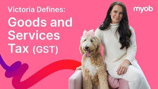 Victoria Defines: Goods and Services Tax (GST)